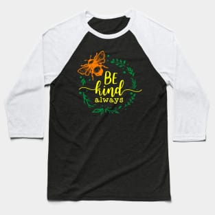 be kind always Baseball T-Shirt